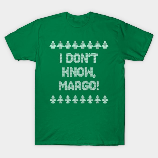 I don't know, Margo! T-Shirt by NinthStreetShirts